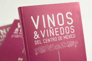Vinos & Viñedos del centro de México, editado por Sé, taller de ideas. // Foto: Sé, taller de ideas.